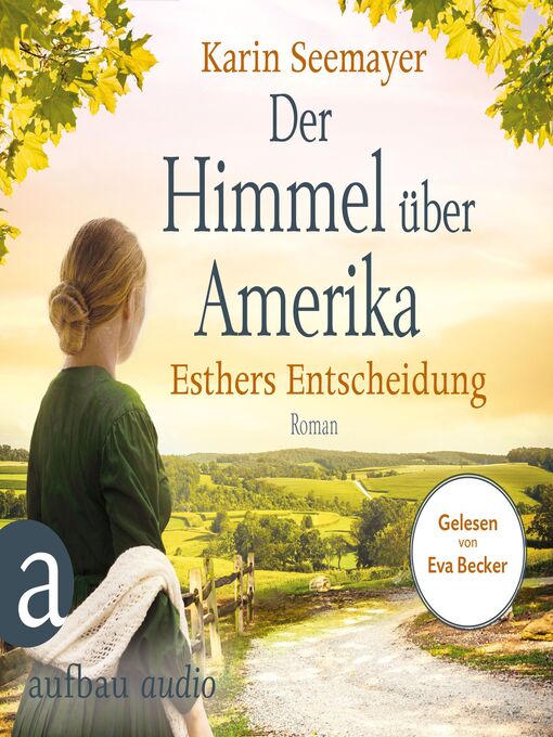 Title details for Der Himmel über Amerika--Esthers Entscheidung--Die Amish-Saga, Band 2 by Karin Seemayer - Wait list